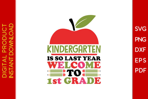 Kindergarten Is So Last Year Welcome To 1st Grade Back To School SVG PNG PDF Cut File SVG Creativedesigntee 