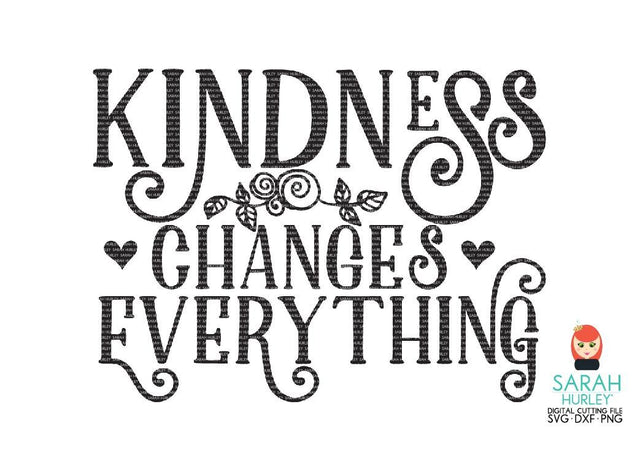 Kindness Changes Everything SVG Sarah Hurley 