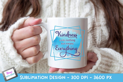 Kindness Costs Nothing But Means Everything Sublimation Sublimation Stacy's Digital Designs 