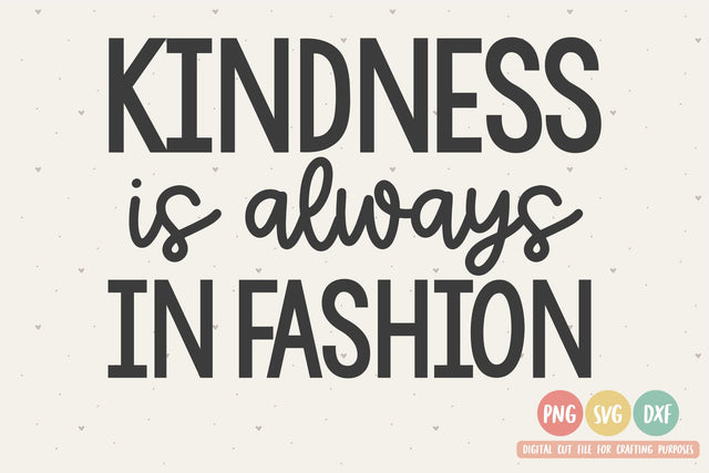 Kindness Is Always In Fashion SVG | Kids Quote SVG | PNG | DXF SVG Toteally SVG 