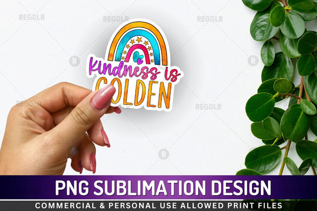Kindness is golden Sublimation PNG Sublimation Regulrcrative 