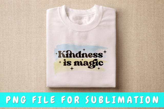 Kindness Is Magic PNG, Kindness Design For Sublimation Sublimation HappyDesignStudio 