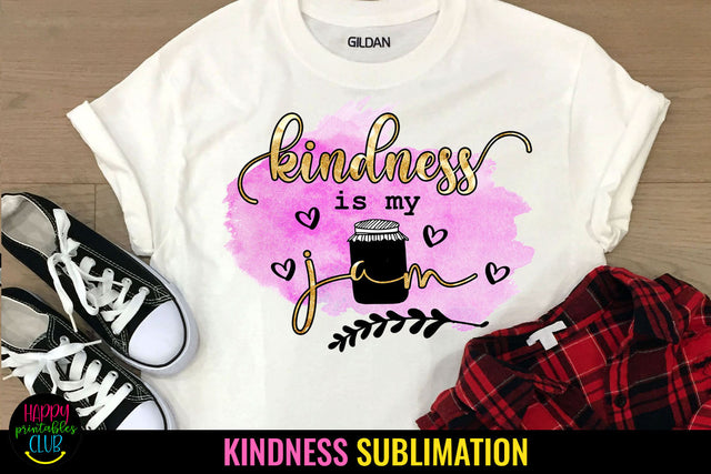 Kindness is My Jam Sublimation Design Sublimation Happy Printables Club 