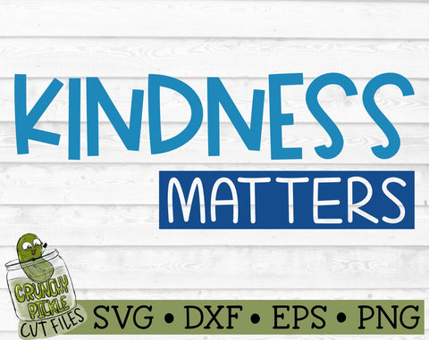 Kindness Matters Inspirational Quote SVG File SVG Crunchy Pickle 