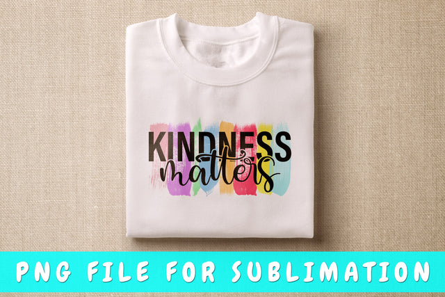 Kindness Matters PNG, Kindness Design For Sublimation Sublimation HappyDesignStudio 