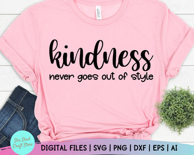 Kindness Never Goes Out Of Style Svg, Be Kind Svg, Kindness Svg, Kindness Shirt SVG She Shed Craft Store 