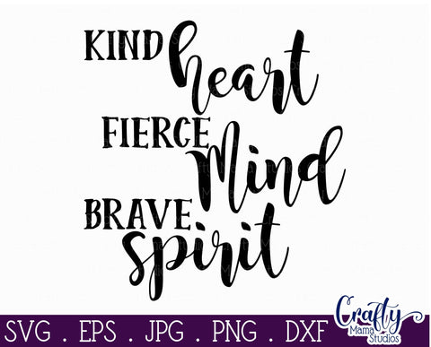 Kindness Svg - Inspirational Svg - Kind Heart SVG - Fierce Mind - Brave Spirit SVG Crafty Mama Studios 