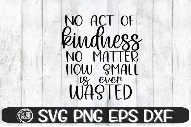 Kindness SVG - Kindness - No Matter How Small Is Ever Wasted SVG PNG EPS DXF SVG On the Beach Boutique 