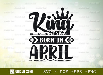 King Are Born In April Svg | Birthday Svg | April King Svg | Birthday Girl Svg SVG Unique Zone 