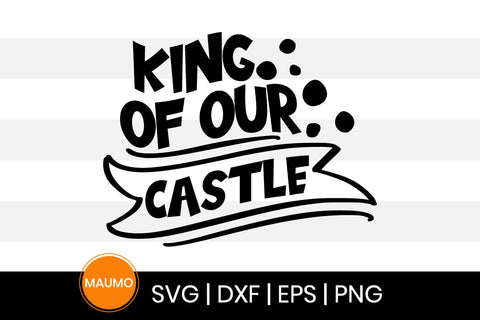 King of our castle, Father's day svg quote SVG Maumo Designs 
