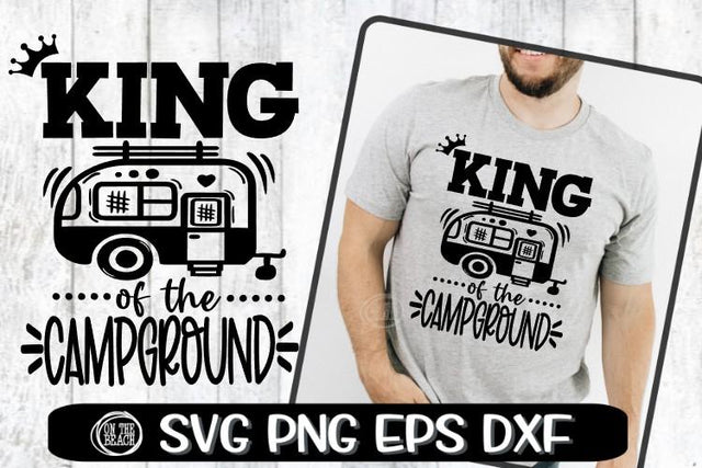 KING OF THE CAMPGROUND - CAMPING - SVG PNG EPS DXF SVG On the Beach Boutique 