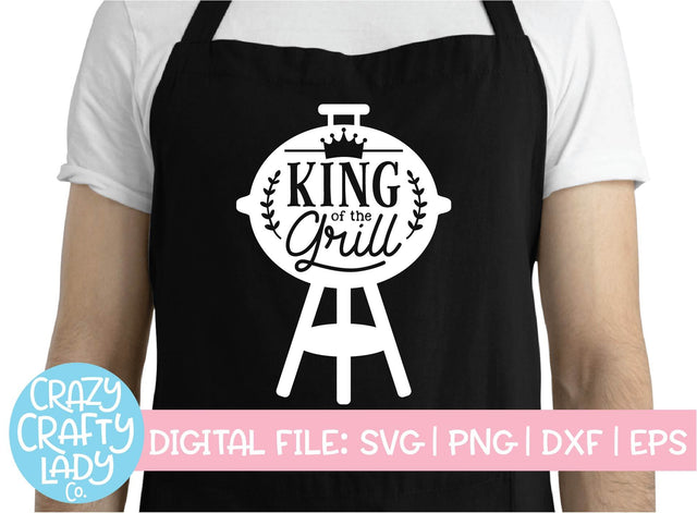 King of the Grill | Grilling SVG Cut File SVG Crazy Crafty Lady Co. 