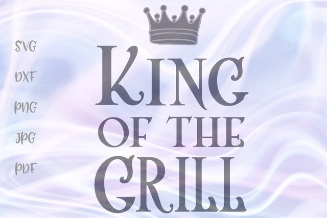 King of The Grill SVG, PNG, DXF, PDF, JPG SVG Digitals by Hanna 