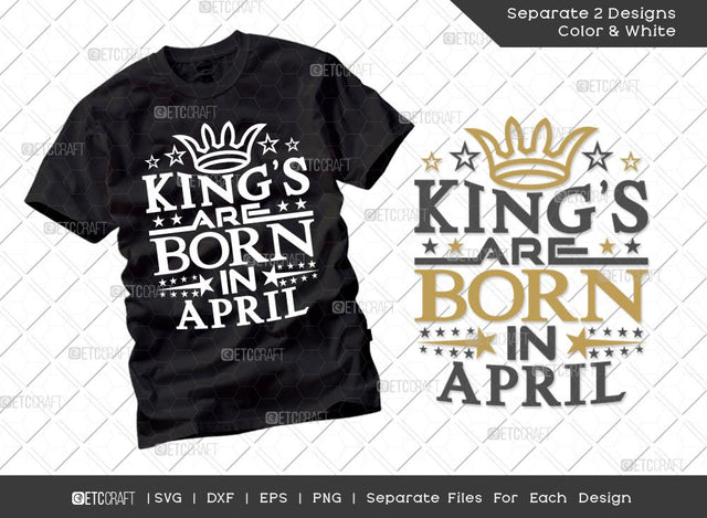 King’s Are Born In April SVG Cut File | My Birthday Svg | King’s Birthday Svg | Born Svg | Birthday Boy Svg | Boy Tshirt Design SVG ETC Craft 
