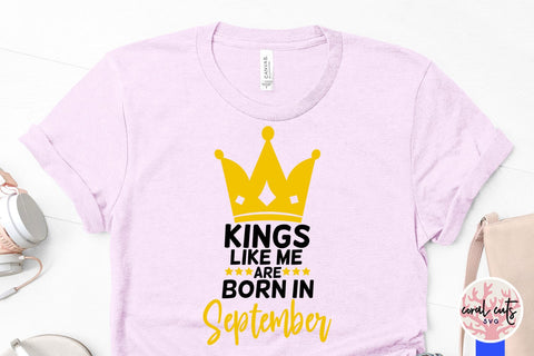 Kings like me are born in september - Birthday SVG EPS DXF PNG Cutting File SVG CoralCutsSVG 