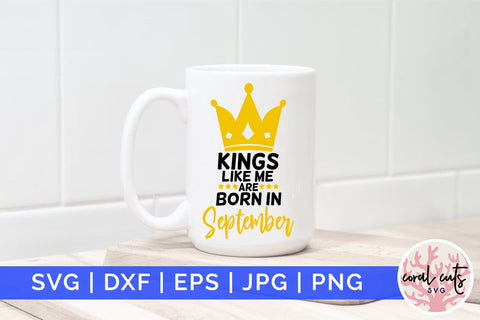Kings like me are born in september - Birthday SVG EPS DXF PNG Cutting File SVG CoralCutsSVG 