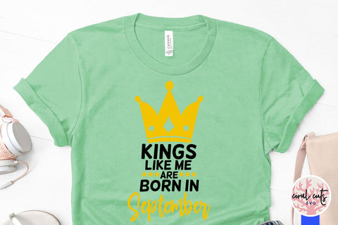 Kings like me are born in september - Birthday SVG EPS DXF PNG Cutting File SVG CoralCutsSVG 