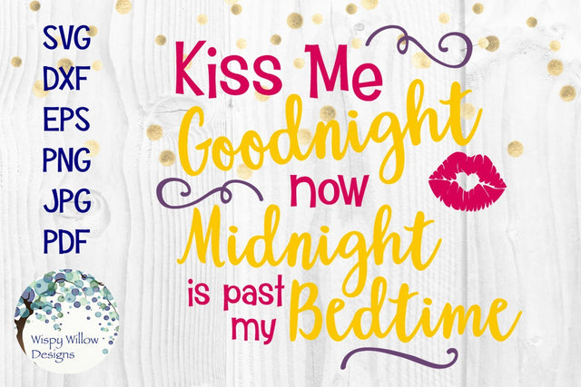 Kiss Me Goodnight Now Midnight Is Past My Bedtime SVG Wispy Willow Designs 