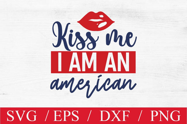 Kiss Me I Am An American SVG cut file SVG Svgcraft 