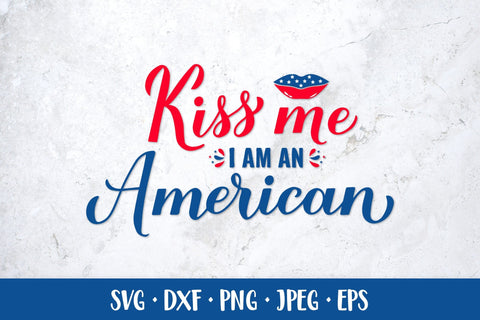 Kiss me I am an American SVG. Funny Patriotic quote. Fourth of July SVG LaBelezoka 