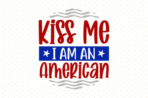 Kiss Me I Am an American SVG orpitasn 