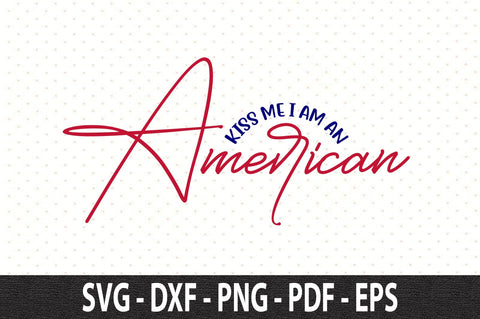 Kiss Me I Am an American svg SVG orpitasn 