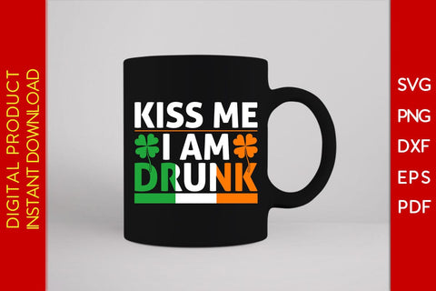 Kiss Me I Am Drunk St Patrick's Day SVG PNG PDF Cut File SVG Creativedesigntee 