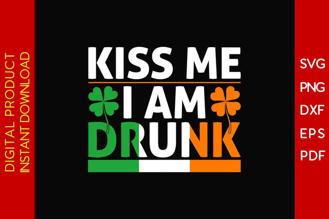 Kiss Me I Am Drunk St Patrick's Day SVG PNG PDF Cut File SVG Creativedesigntee 