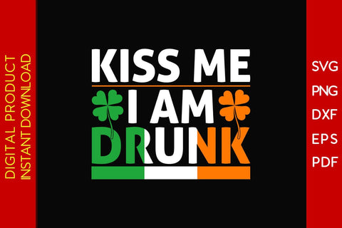 Kiss Me I Am Drunk St Patrick's Day SVG PNG PDF Cut File SVG Creativedesigntee 