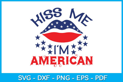 Kiss Me I'm American 4th Of July SVG PNG PDF Cut File SVG Creativedesigntee 