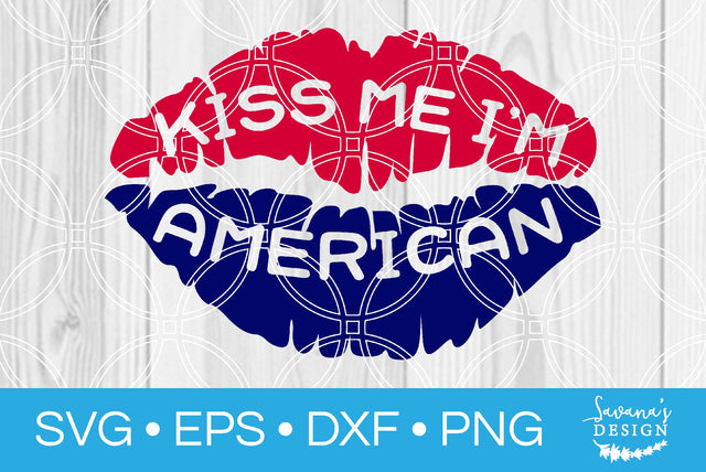 Kiss Me Im American SVG SavanasDesign 