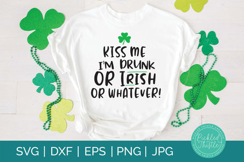 Kiss Me I'm Drunk Or Irish Or Whatever SVG Pickled Thistle Creative 