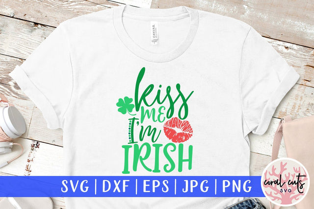 Kiss me I'm irish - St Patricks Day SVG EPS DXF PNG SVG CoralCutsSVG 