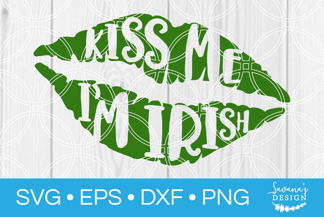 Kiss Me Im Irish SVG SavanasDesign 