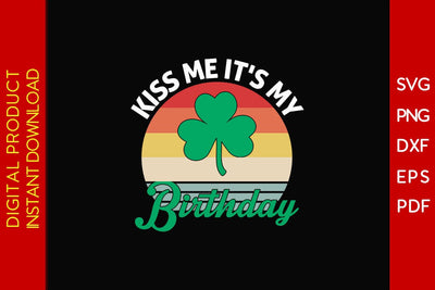Kiss Me It's My Birthday St Patrick's Day SVG PNG PDF Cut File SVG Creativedesigntee 