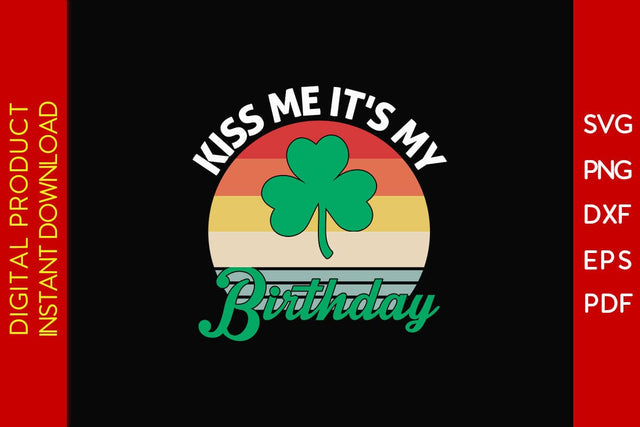 Kiss Me It's My Birthday St Patrick's Day SVG PNG PDF Cut File SVG Creativedesigntee 