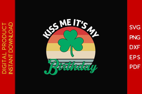 Kiss Me It's My Birthday St Patrick's Day SVG PNG PDF Cut File SVG Creativedesigntee 