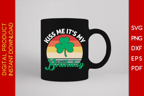 Kiss Me It's My Birthday St Patrick's Day SVG PNG PDF Cut File SVG Creativedesigntee 