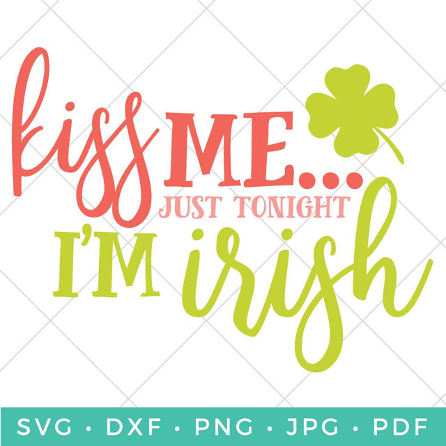 Kiss Me Just Tonight I'm Irish SVG Hey Let's Make Stuff 