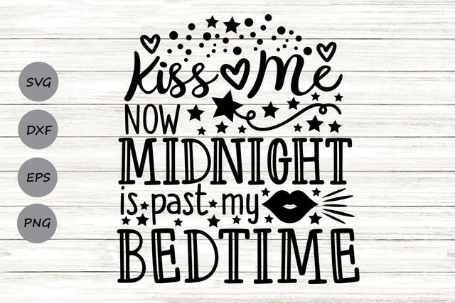 Kiss Me Now Midnight Is Past My Bedtime| New Year's Eve SVG Cutting Files. SVG CosmosFineArt 