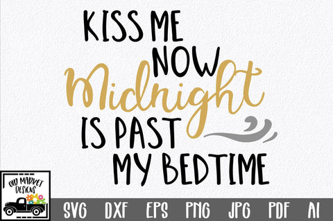 Kiss Me Now Midnight Is Past My Bedtime SVG Cut File SVG Old Market 