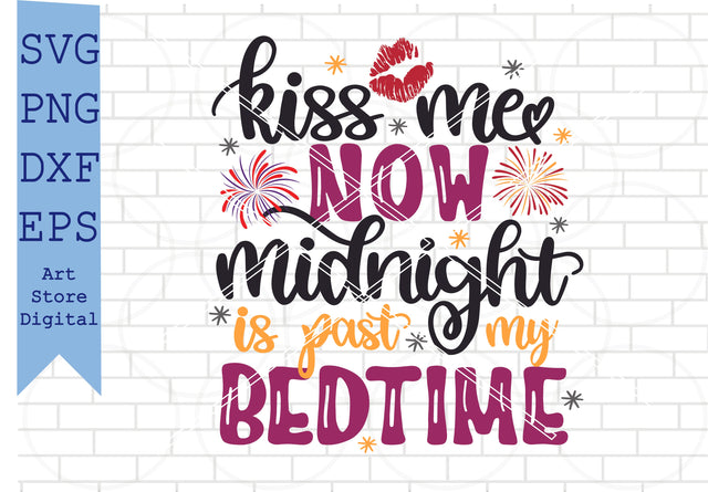 Kiss Me Now Midnight Is Past My Bedtime Svg, Happy New Year Svg, New Year Quotes Svg, Png, Dxf, Eps Cut Files SVG Artstoredigital 
