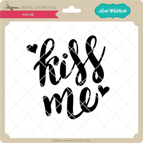 Kiss Me SVG Lori Whitlock 