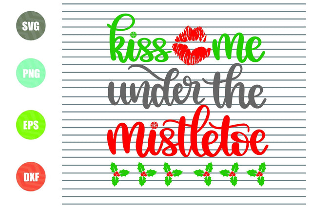 Kiss Me Under The Mistletoe Svg - Christmas Svg, Png, Dxf, Eps Cut Files SVG Artstoredigital 