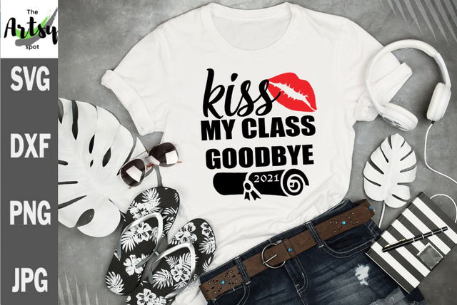 Kiss my class goodbye - senior 2021 - graduation 2021 SVG The Artsy Spot 