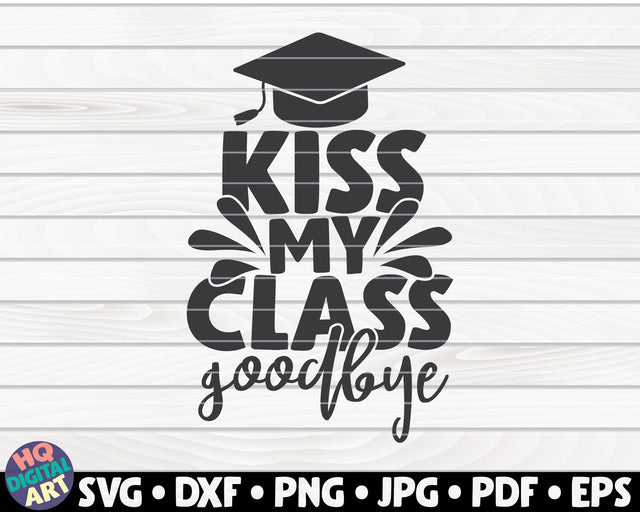 Kiss my class goodbye SVG | Graduation quote SVG HQDigitalArt 