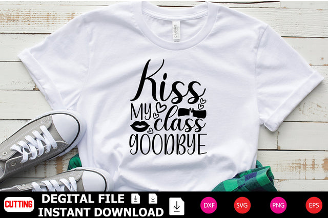 Kiss My Class Goodbye SVG Shahin alam 