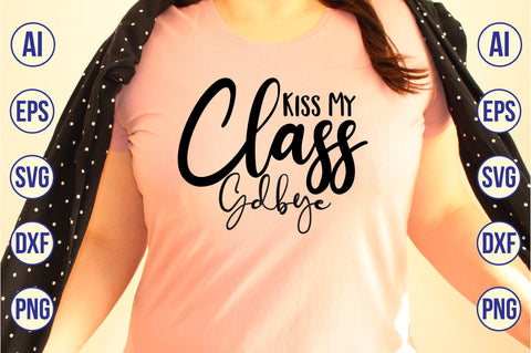 Kiss My Class Goodbye SVG SVG orpitasn 