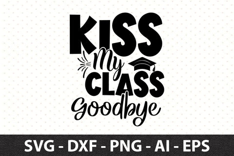 Kiss My Class Goodbye SVG SVG orpitasn 