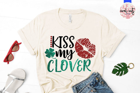 Kiss my clover - St Patricks Day SVG EPS DXF SVG CoralCutsSVG 